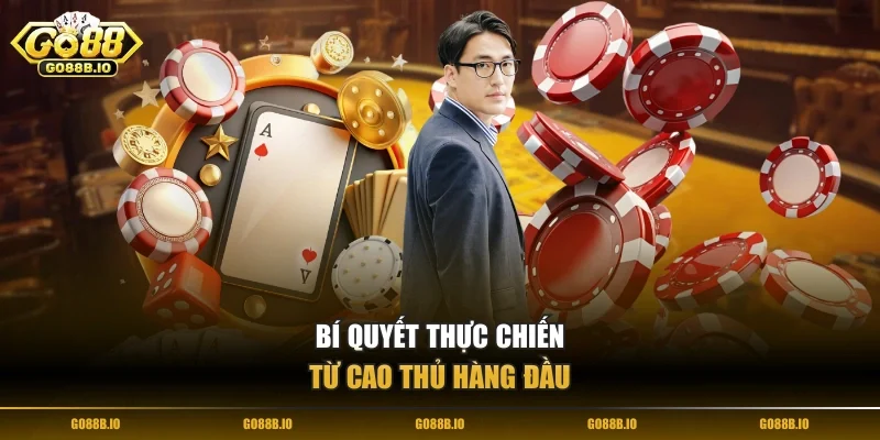 Bí quyết thực chiến từ cao thủ hàng đầu