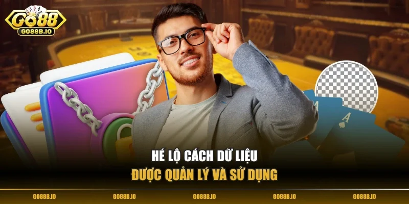 Hé lộ cách dữ liệu được quản lý và sử dụng