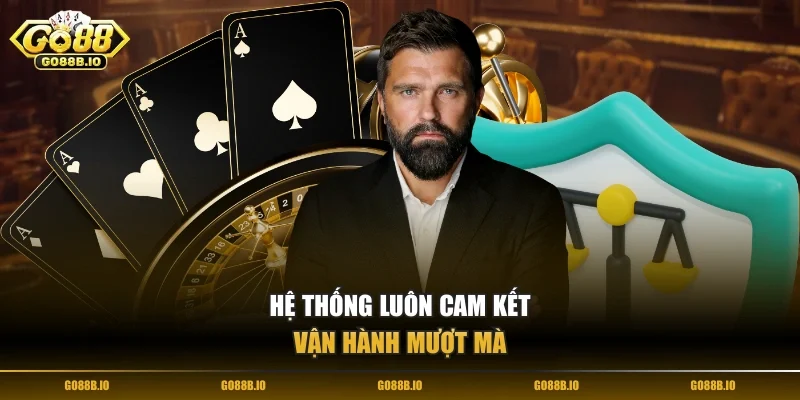 Hệ thống luôn cam kết vận hành mượt mà