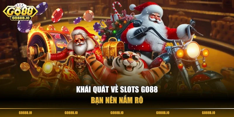 Khái quát về Slots Go88 bạn nên nắm rõ