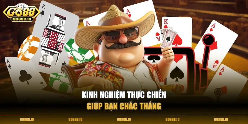 Kinh nghiệm thực chiến giúp bạn chắc thắng
