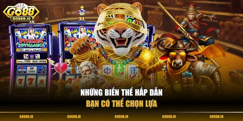 Những biến thể hấp dẫn bạn có thể chọn lựa