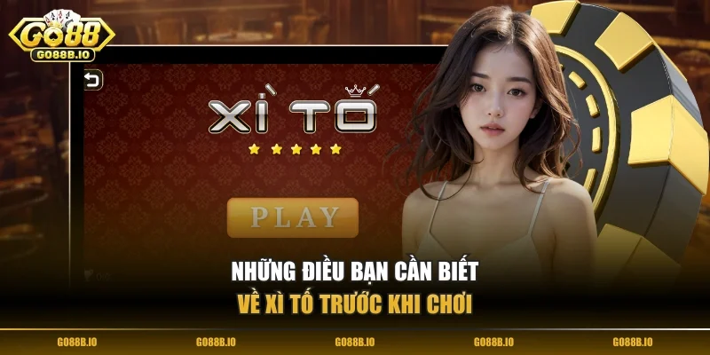 Những điều bạn cần biết về Xì tố trước khi chơi
