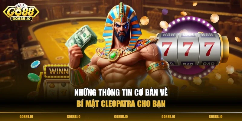 Những thông tin cơ bản về Bí Mật Cleopatra cho bạn