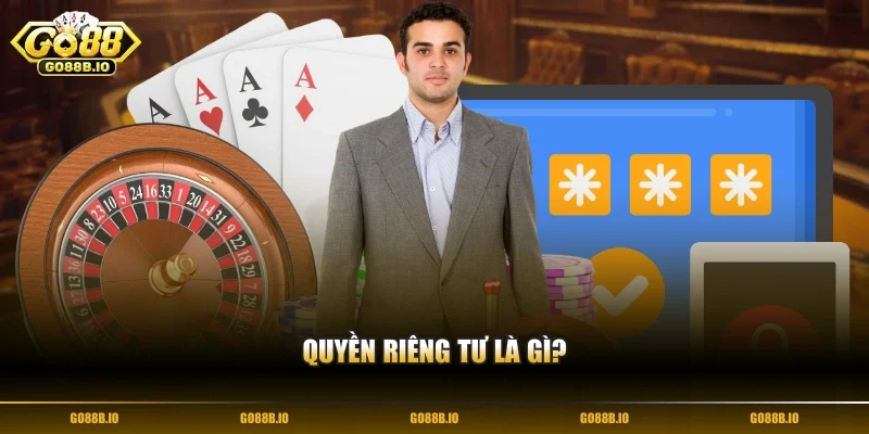 Quyền riêng tư là gì?