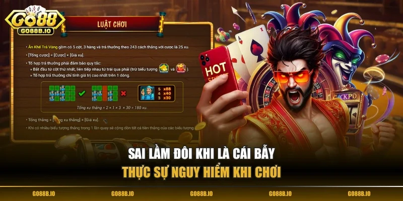 Sai lầm đôi khi là cái bẫy thực sự nguy hiểm khi chơi